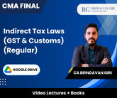 CMA Final Indirect Tax Laws (GST & Customs) (Regular) Video Lectures by CA Brindavan Giri (Google Drive)